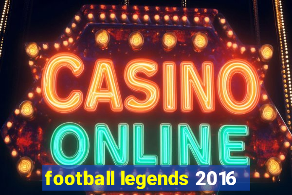 football legends 2016